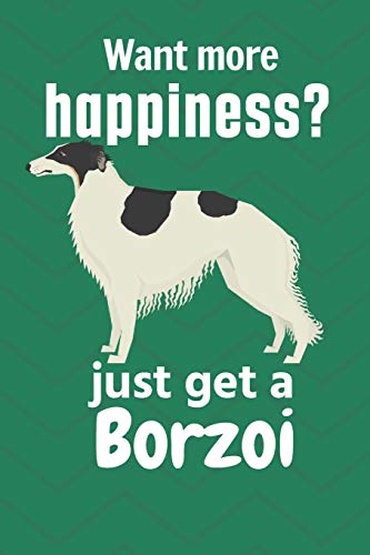 Want More Happiness? Just Get A Borzoi: For Borzoi Dog Fans