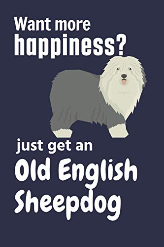 Want More Happiness? Just Get An Old English Sheepdog: For Old English Sheepdog Fans