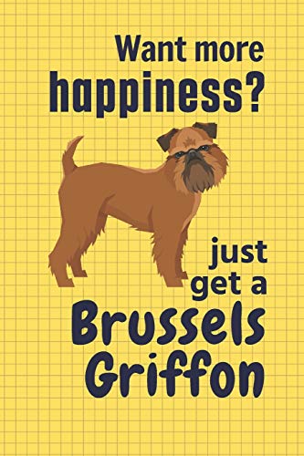 Want More Happiness? Just Get A Brussels Griffon: For Brussels Griffon Dog Fans