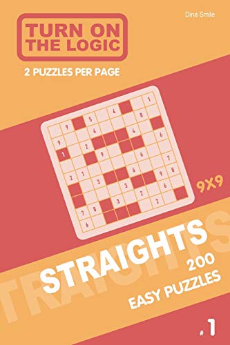 Turn On The Logic Straights 200 Easy Puzzles 9X9 (1) (Straights Puzzle Book)