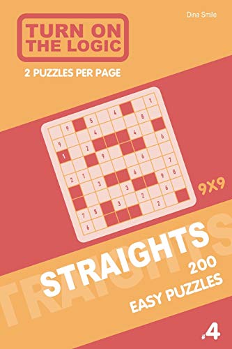 Turn On The Logic Straights 200 Easy Puzzles 9X9 (4) (Straights Puzzle Book)