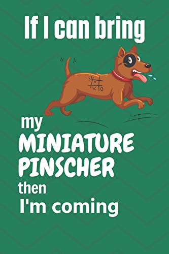 If I Can Bring My Miniature Pinscher Then I'M Coming: For Miniature Pinscher Dog Fans