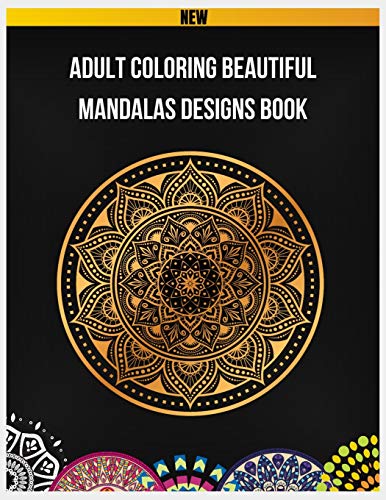 Adult Coloring Beautiful Mandalas Designs Book: Mandalas For Relaxation And Stress Relief, 100 Greatest Mandalas Coloring Book, Mandalas Adult ... 100 Unique Mandalas, Coloring Book For Adults