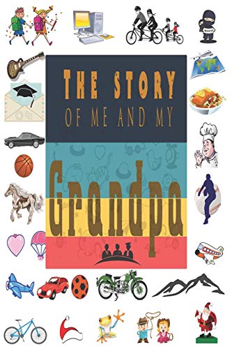 The Story of Me and My Grandpa: Perfect For Grandpa Birthday, Father's Day, Valentine Day Or Just To Show Grandpa You Love Him!