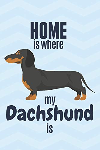 Home Is Where My Dachshund Is: For Dachshund Dog Fans