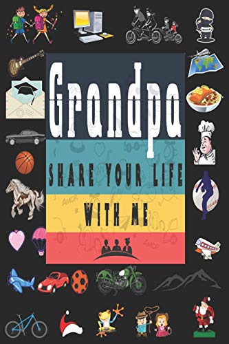 Grandpa Share Your Life With Me: Perfect For Grandpa Birthday, Father'S Day, Valentine Day Or Just To Show Grandpa You Love Him! - 9781651763636