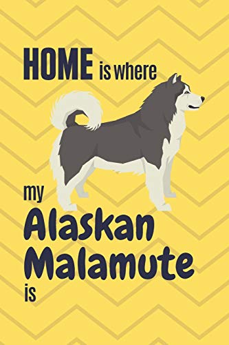 Home Is Where My Alaskan Malamute Is: For Alaskan Malamute Dog Fans