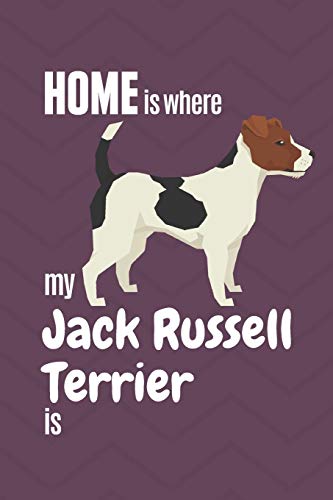 Home Is Where My Jack Russell Terrier Is: For Jack Russell Terrier Dog Fans