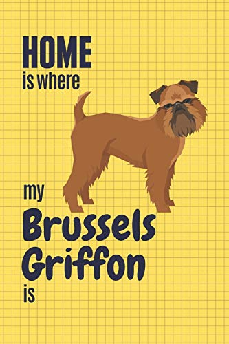 Home Is Where My Brussels Griffon Is: For Brussels Griffon Dog Fans