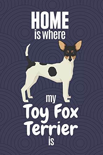 Home Is Where My Toy Fox Terrier Is: For Toy Fox Terrier Dog Fans