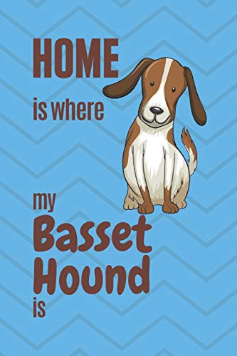 Home Is Where My Basset Hound Is: For Basset Hound Dog Fans