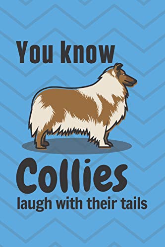 You Know Collies Laugh With Their Tails: For Collie Dog Fans