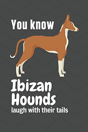 You Know Ibizan Hounds Laugh With Their Tails: For Ibizan Hound Dog Fans