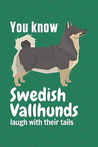 You Know Swedish Vallhunds Laugh With Their Tails: For Swedish Vallhund Dog Fans