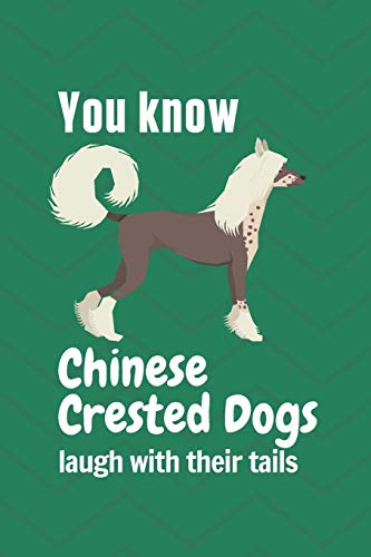 You Know Chinese Crested Dogs Laugh With Their Tails: For Chinese Crested Dog Fans