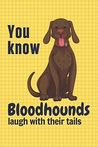 You Know Bloodhounds Laugh With Their Tails: For Bloodhound Dog Fans