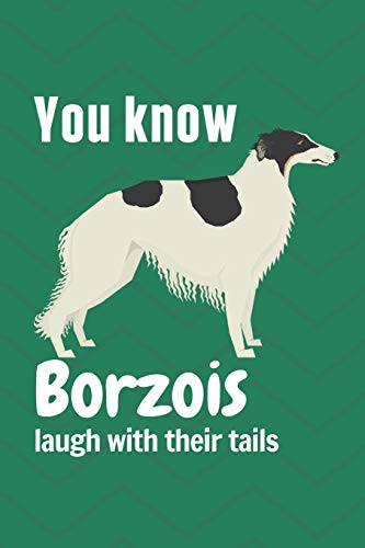 You Know Borzois Laugh With Their Tails: For Borzoi Dog Fans