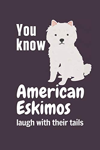 You know American Eskimos laugh with their tails: For American Eskimo Dog Fans