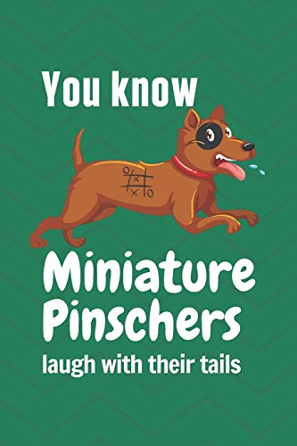 You know Miniature Pinschers laugh with their tails: For Miniature Pinscher Dog Fans
