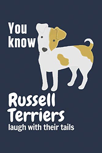 You Know Russell Terriers Laugh With Their Tails: For Russell Terrier Dog Fans