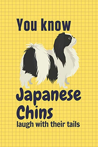 You Know Japanese Chins Laugh With Their Tails: For Japanese Chin Dog Fans