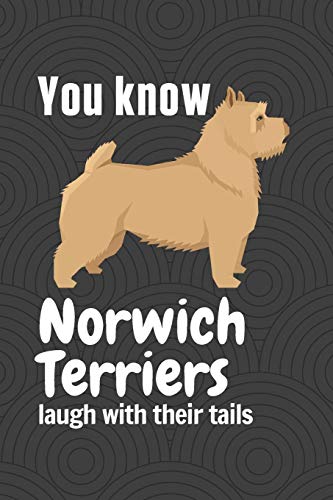 You Know Norwich Terriers Laugh With Their Tails (2): For Norwich Terrier Dog Fans (2)