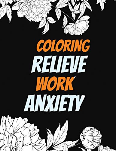 Coloring Relieve Work Anxiety: Stress Beginner-Friendly Relaxing & Creative Art Activities, Quality Extra-Thick Perforated Paper That Resists Bleed Through, Anxiety And Other Big Feelings
