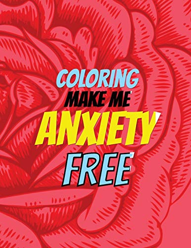Coloring Make Me Anxiety Free: Stress Beginner-Friendly Relaxing & Creative Art Activities, Quality Extra-Thick Perforated Paper That Resists Bleed Through, Anxiety And Other Big Feelings