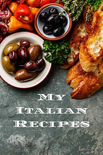 My Italian Recipes: An Easy Way To Create Your Very Own Italian Recipe Cookbook With Your Favorite Dishes, In An 6”X9" 100 Writable Pages, Includes ... Cook In Your Life, A Relative Or Friend!