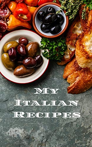 My Italian Recipes: An easy way to create your very own Italian recipe cookbook with your favorite dishes, in a 5??x8" 100 writable pages, includes ... cook in your life, a relative or friend!