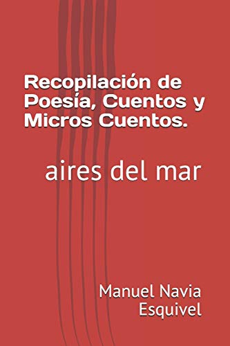 Recopilaci??n de Poes??a, Cuentos y Micros Cuentos.: aires del mar (Spanish Edition)
