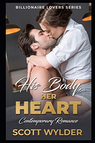 His Body, Her Heart: Contemporary Romance (Billionaire Lovers Series)