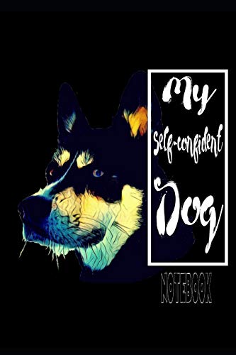 My Self-Confident Dog Note Book: My Dog Has A Strong Insight