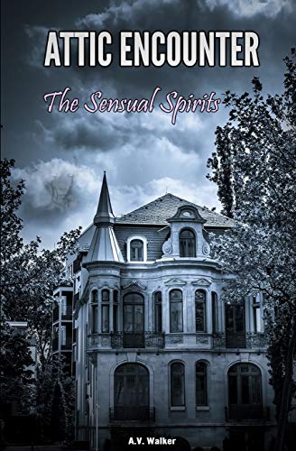 Attic Encounter: The Sensual Spirits: Erotic Paranormal Tales