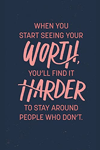When You Start Seeing Worth You'Ll Find It Harder To Stay Around People Who Don'T: Funny Gift Idea
