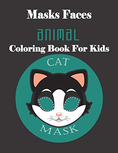 Masks Faces Animals Coloring Book For Kids (CAT MASK): 47 Masks Faces Animals Stunning To Coloring Great gift For Birthday
