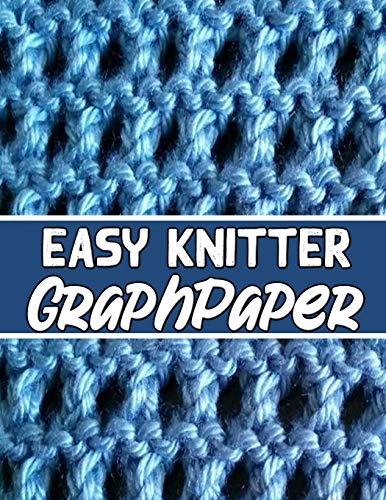 Easy Knitter Graph Paper: The Perfect Knitter'S Gifts For All Beginner Knitter. If You Are Beginning Knitter This Can Helps You To Do Your Work