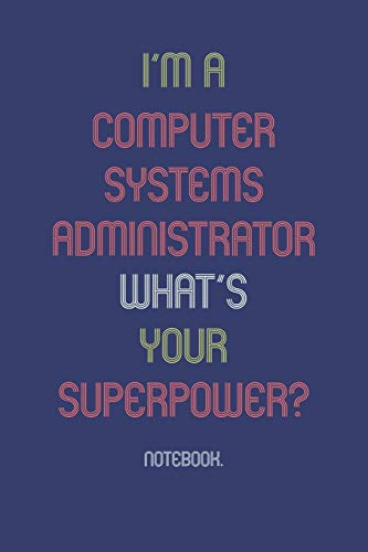 I'M A Computer Systems Administrator What Is Your Superpower?: Notebook