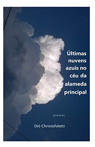 Ultimas nuvens azuis no c??u da alameda principal: poemas (Portuguese Edition)