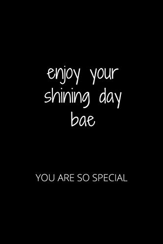 Enjoy Your Shining Day Bae: You Are So Special
