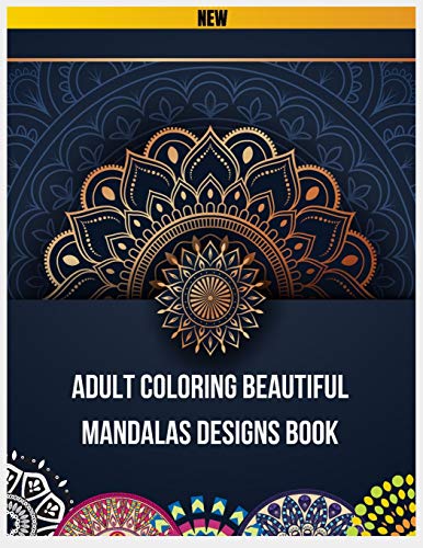 Adult Coloring Beautiful Mandalas Designs Book: Mandala Coloring Book For Adults