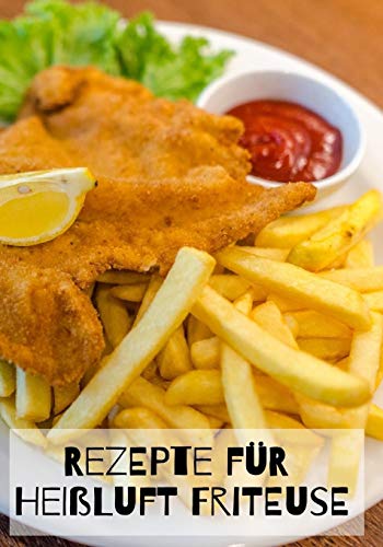 Rezepte Für Heißluft Friteuse: Über 120 Leere Seiten Für Ihre Eigenen Rezept Ideen Für Die Heißluft Friteuse. (German Edition)