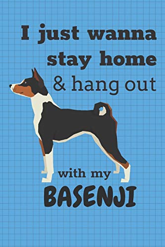 I Just Wanna Stay Home & Hang Out With My Basenji: For Basenji Dog Fans