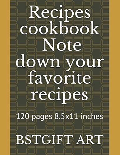 Recipes Cookbook To Note Down Your Favorite Recipes: 120 Pages 8.5X11 Inches