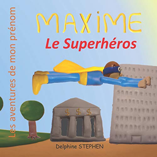 Maxime Le Superh??ros: Les Aventures De Mon Pr??nom (French Edition)