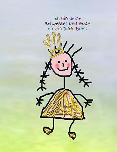 Ich Bin Deine Schwester Und Male Dir Ein Bilderbuch: M?dchen - Pubert?t - Frau - Familie - Schwester - Bruder - Malbuch (German Edition)