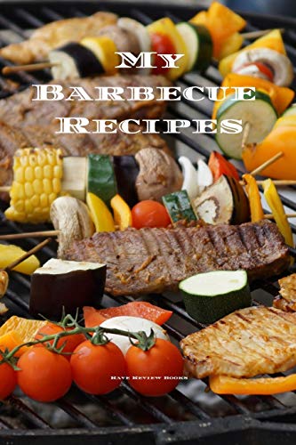 My Barbecue Recipes: An Easy Way To Create Your Very Own Barbecue Recipes Cookbook With Your Favorite Recipes, In An 6"X9" 100 Writable Pages, ... Grill Cook In Your Life, A Relative, Friend!