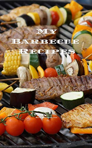 My Barbecue Recipes: An Easy Way To Create Your Very Own Barbecue Recipes Cookbook With Your Favorite Recipes, In An Convenient 5"X8" 100 Writable ... Grill Cook In Your Life, A Relative, Friends!