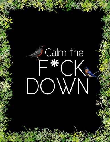 Calm The F*Ck Down: An Irreverent Adult Coloring Book With Flowers Flamingo,Lions, Elephants, Owls, Horses, Dogs, Cats, And Many More - 9781652321897