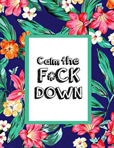 Calm the F * ck Down: An Irreverent Adult Coloring Book with Flowers Falango,Lions, Elephants, Owls, Horses, Dogs, Cats, and Many More - 9781652330271